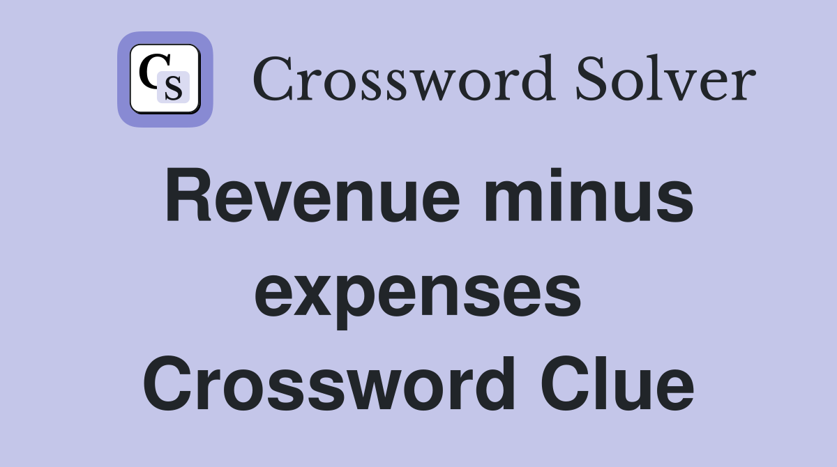 Revenue minus expenses Crossword Clue Answers Crossword Solver